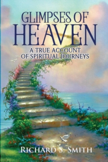 Image for Glimpses of Heaven : A true account of spiritual journeys