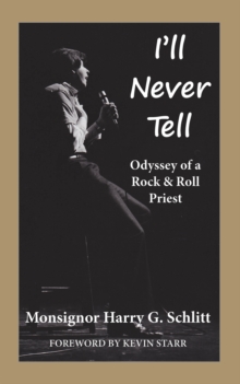 Image for I'll Never Tell: Odyssey of a Rock & Roll Priest