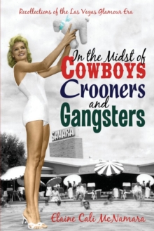 Image for In the Midst of Cowboys Crooners and Gangsters - Recollections of the Las Vegas Glamour Era