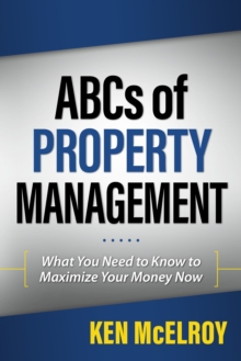 The ABCs of Property Management: What You Need to Know to Maximize Your Money Now