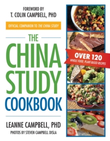 Image for The China study cookbook: over 120 whole-food, plant-based recipes