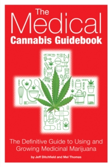 The Medical Cannabis Guidebook: The Definitive Guide to Using and Growing Medicinal Marijuana