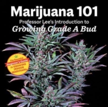 Marijuana 101: Professor Lee’s Introduction to Growing Grade A Bud 2nd Edition