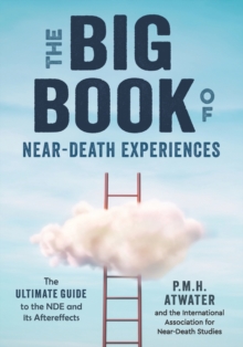 Big Book of Near-Death Experiences: The Ultimate Guide to the Nde and it’s Aftereffects