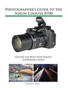 Photographer's Guide to the Nikon Coolpix B700