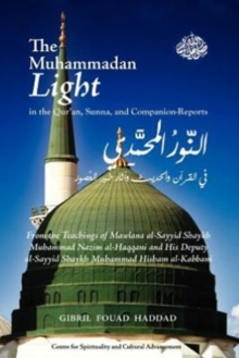 Image for The Muhammadan Light in the Qur'an, Sunna, and Companion Reports