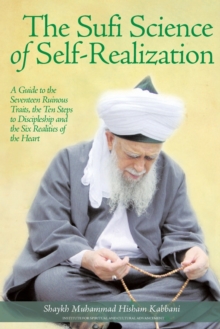 Image for The Sufi Science of Self-Realization : A Guide to the Seventeen Ruinous Traits, the Ten Steps to Discipleship and the Six Realities of the Heart