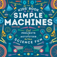 Image for The kids' book of simple machines: cool projects & activities that make science fun!