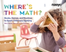 Where’s the Math?: Books, Games, and Routines to Spark Children’s Thinking