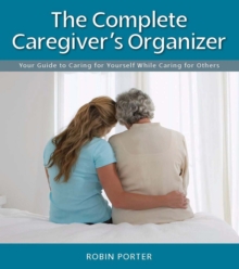 Image for The complete caregiver's organizer: your guide to caring for yourself while caring for others