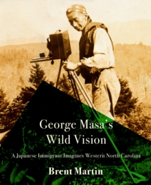 George Masa’s Wild Vision: A Japanese Immigrant Imagines Western North Carolina