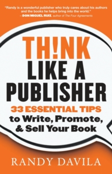 Image for Think Like A Publisher: 33 Essential Tips to Write, Promote and Sell Your Book