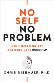 Image for No Self, No Problem : How Neuropsychology is Catching Up to Buddhism