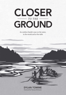 Image for Closer to the ground: an outdoor family's year on the water, in the woods and at the table