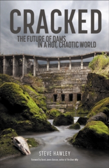 Image for Cracked: The Future of Dams in a Hot, Chaotic World