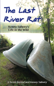 Image for The last river rat: Kenny Salwey's life in the wild