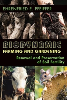 Biodynamic Farming and Gardening: Renewal and Preservation of Soil Fertility