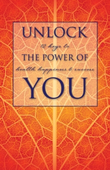 Image for Unlock the Power of You: 12 Keys to Health, Happiness & Success