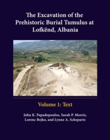 Image for The Excavation of the Prehistoric Burial Tumulus at Lofkënd, Albania