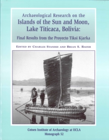 Image for Archaeological Research on the Islands of the Sun and Moon, Lake Titicaca, Bolivia: Final Results of the Proyecto Tiksi Kjarka