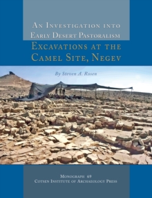 Image for An Investigation Into Early Desert Pastoralism: Excavations at the Camel Site, Negev