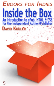 Image for Inside the Box: An Introduction to ePub, HTML & CSS for the Independent Author/Publisher (Self-Publishing & Ebook Creation).