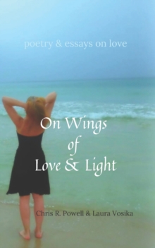 Image for On Wings of Love and Light : poetry and essays on love