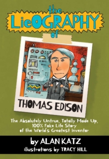 Image for Lieography of Thomas Edison: The Absolutely Untrue, Totally Made Up, 100% Fake Life Story of the World's Greatest Inventor