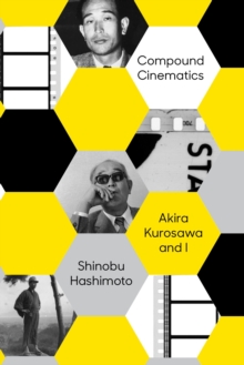 Image for Compound Cinematics: Akira Kurosawa and I