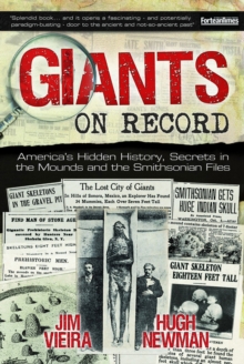 Giants on Record: America’S Hidden History, Secrets in the Mounds and the Smithsonian Files