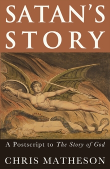 Image for Satan's Story: A Postscript to the Story of God.