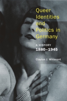 Image for Queer identities and politics in Germany: a history, 1880-1945