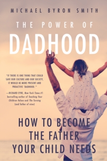 Image for The power of dadhood  : how to become the father your child needs