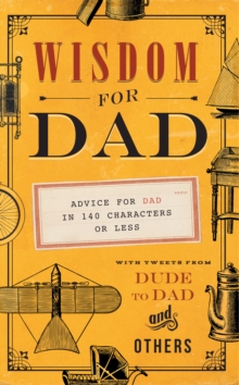 Image for Wisdom for dad  : advice for dad in 140 characters or less