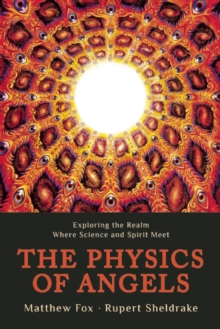 Physics of Angels: Exploring the Realm Where Science and Spirit Meet