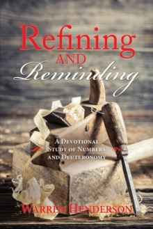 Image for Refining and Reminding - A Devotional Study of Numbers and Deuteronomy