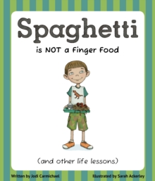 Spaghetti is Not a Finger Food (and Other Life Lessons)