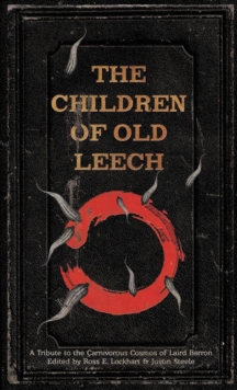 Image for The Children of Old Leech : A Tribute to the Carnivorous Cosmos of Laird Barron