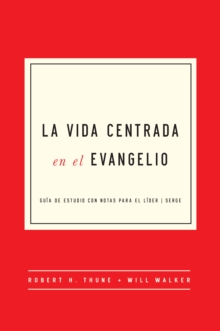 Image for La Vida Centrada En El Evangelio: Guia De Estudio Con Notas Para El Lider