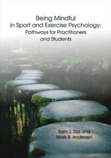 Image for Being mindful in sport and exercise psychology  : pathways for practitioners and students