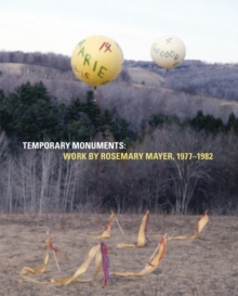 Image for Temporary monuments  : work by Rosemary Mayer, 1977-1982