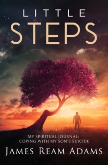 Little Steps: My Spiritual Journal: Coping with My Son’s Suicide