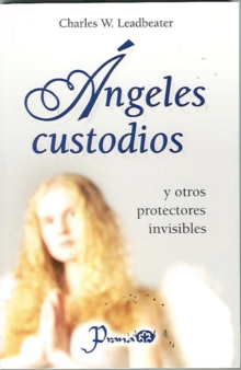 Image for Angeles Custodios Y Otros Protectores Invisibles