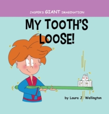 Image for My Tooth's Loose : Jasper's Giant Imagination