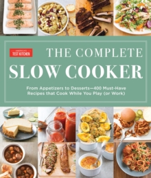 The Complete Slow Cooker: From Appetizers to Desserts – 400 Must-Have Recipes That Cook While You Play