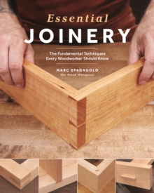 Essential Joinery The Five Most Important Joints Every 