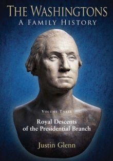 Image for The Washingtons: A Family History - Volume 3: Royal Descents of the Presidential Branch