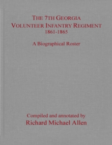 Image for The 7th Georgia Volunteer Infantry Regiment, 1861-1865: A Biographical Roster