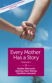 Image for Every Mother Has a Story: A Shebooks/Good Housekeeping Anthology