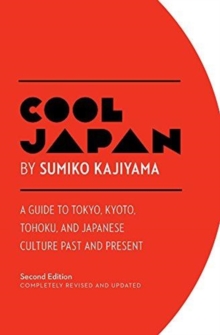 Image for Cool Japan: A Guide to Tokyo, Kyoto, Tohoku and Japanese Culture Past and Present